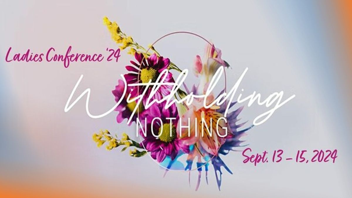 Ladies Conference '24..."Withholding Nothing"