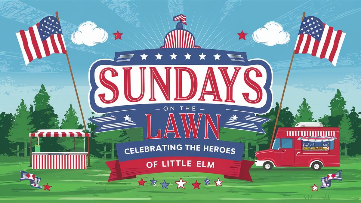Sundays On The Lawn  Celebrating The Heroes Of Little Elm