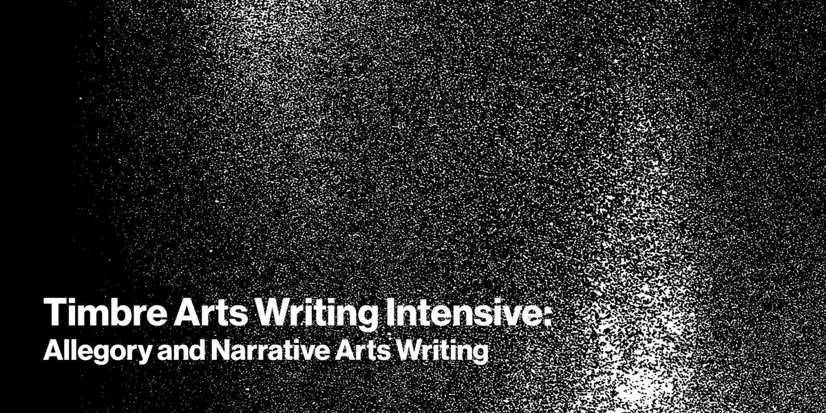 Timbre Arts Writing Incubator: Allegory and Narrative Arts Writing