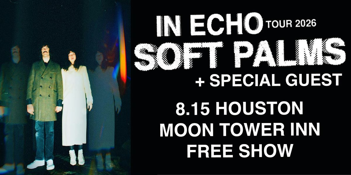 Soft Palms @ Moon Tower Inn - Houston TX 8.15.26 - FREE SHOW