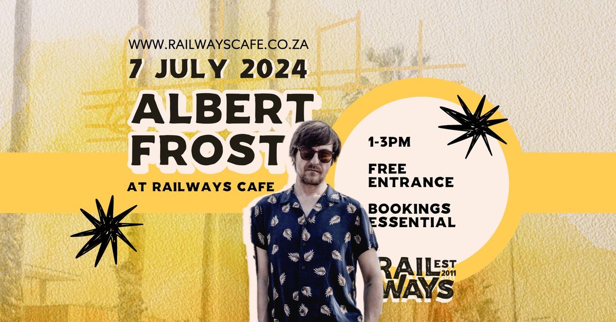 Albert Frost at Railways Cafe 7 July - Free Entrance
