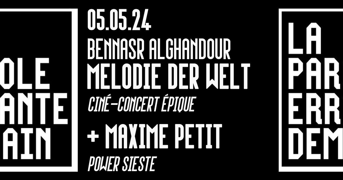 BenNasr AlGhandour \u2022 Melodie der Welt (cin\u00e9-concert \u00e9pique) + Maxime Petit (power sieste)