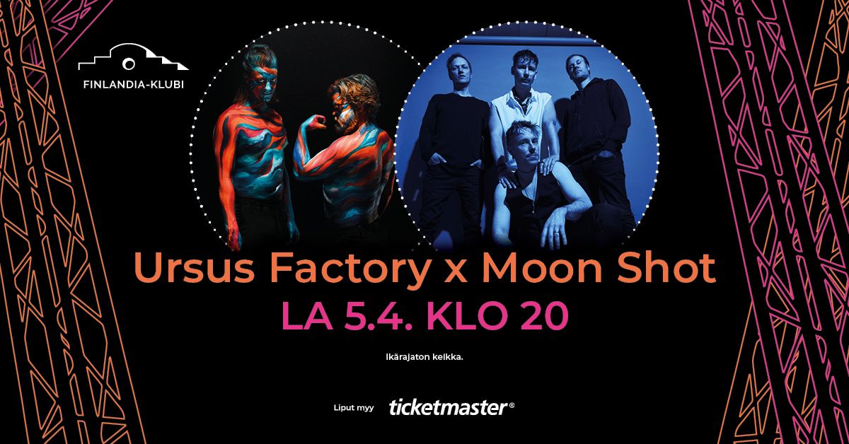 Ursus Factory x Moon Shot | Finlandia-klubi, Lahti