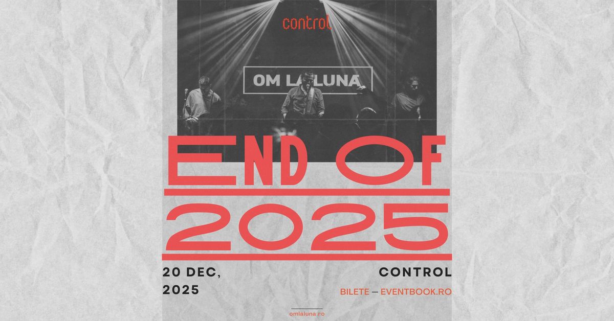 om la lun\u0103 \u2502 End of 2025 \u2500\u2500 Control, 20 decembrie