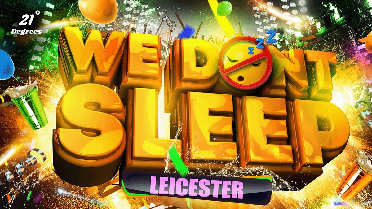 WE DON'T SLEEP - LEICESTER'S OFFICIAL MOVE IN PARTY!