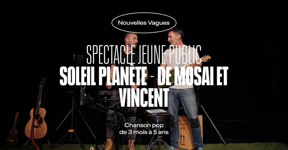 Spectacle jeune public | Soleil Plan\u00e8te, de Mosai et Vincent \u2022 L'Autre Canal Nancy