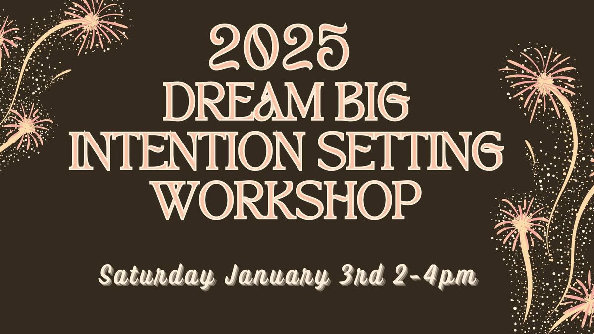 2025 Dream Big Intention Setting Workshop