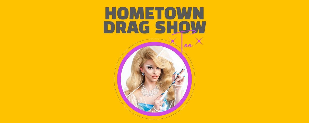 Hometown Drag Show Too!