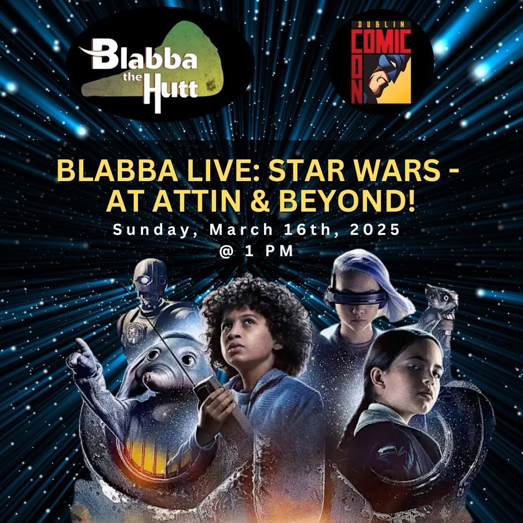 Blabba Live: Star Wars-At Attin & Beyond!