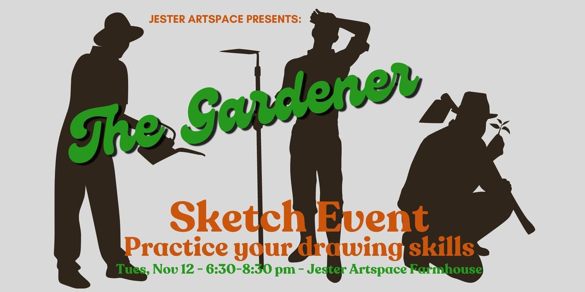 "The Gardener" Sketch Event at Jester Artspace Farmhouse