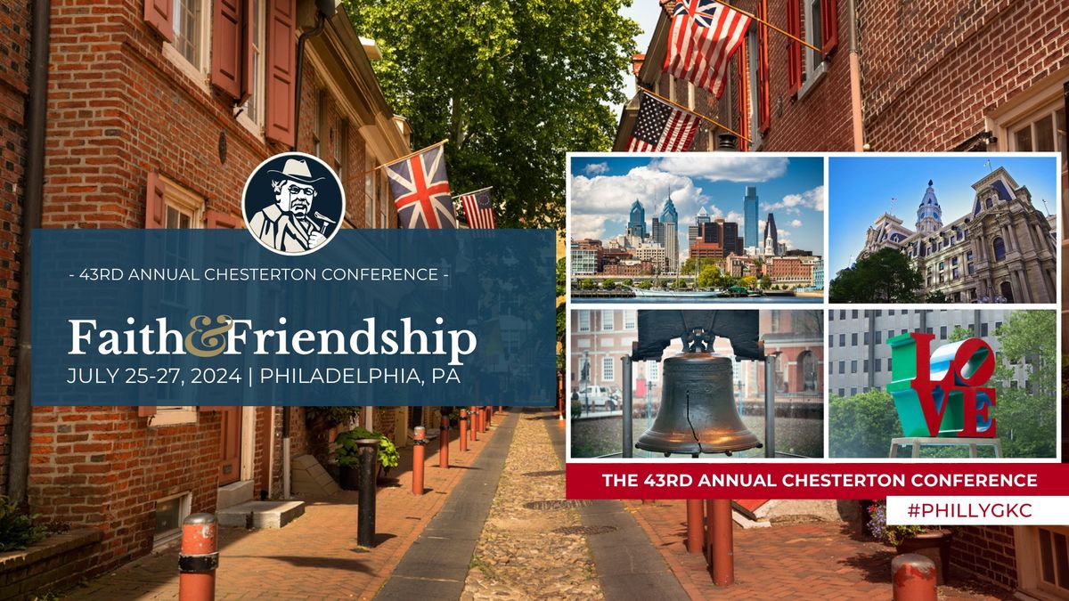 43rd Annual Chesterton Conference - Faith & Friendship (Philadelphia, July 25-27, 2024)