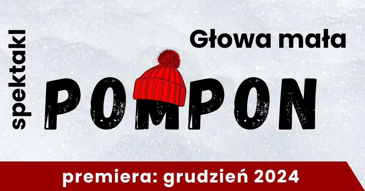 Pompon - \u015bwi\u0105teczny spektakl [ 2-6 lat ] G\u0142owa ma\u0142a