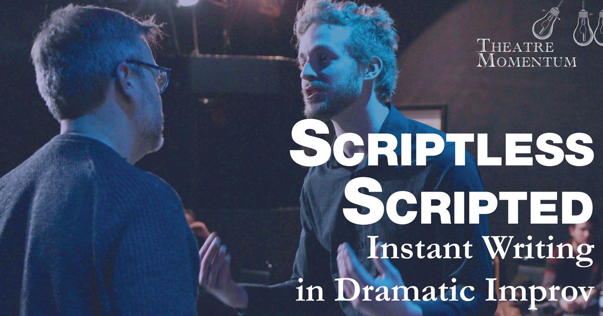 Scriptless Scripted: Instant Writing in Dramatic Improv (Class+Show)