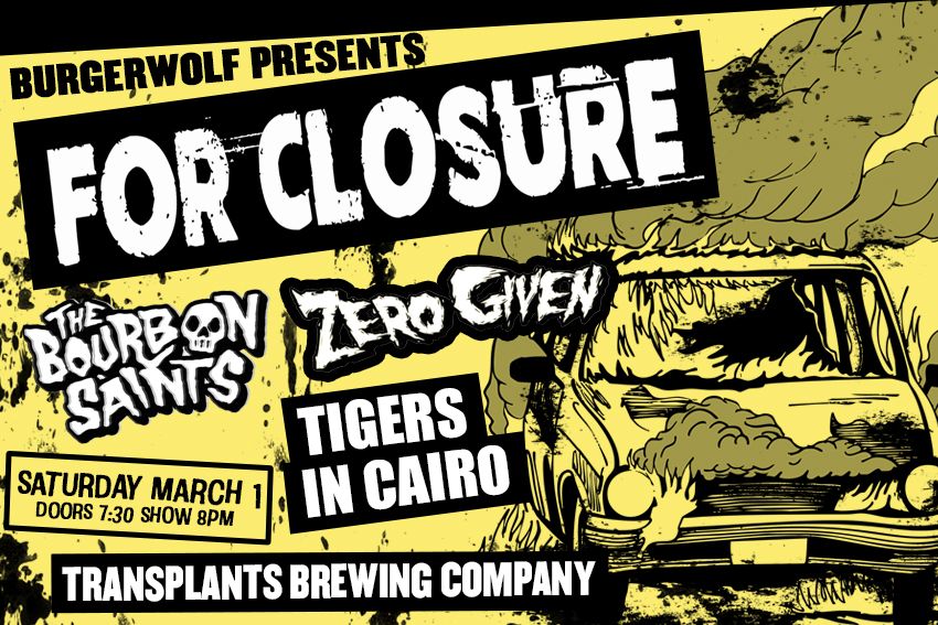 For Closure \/ The Bourbon Saints \/ Zero Given \/ Tigers In Cairo