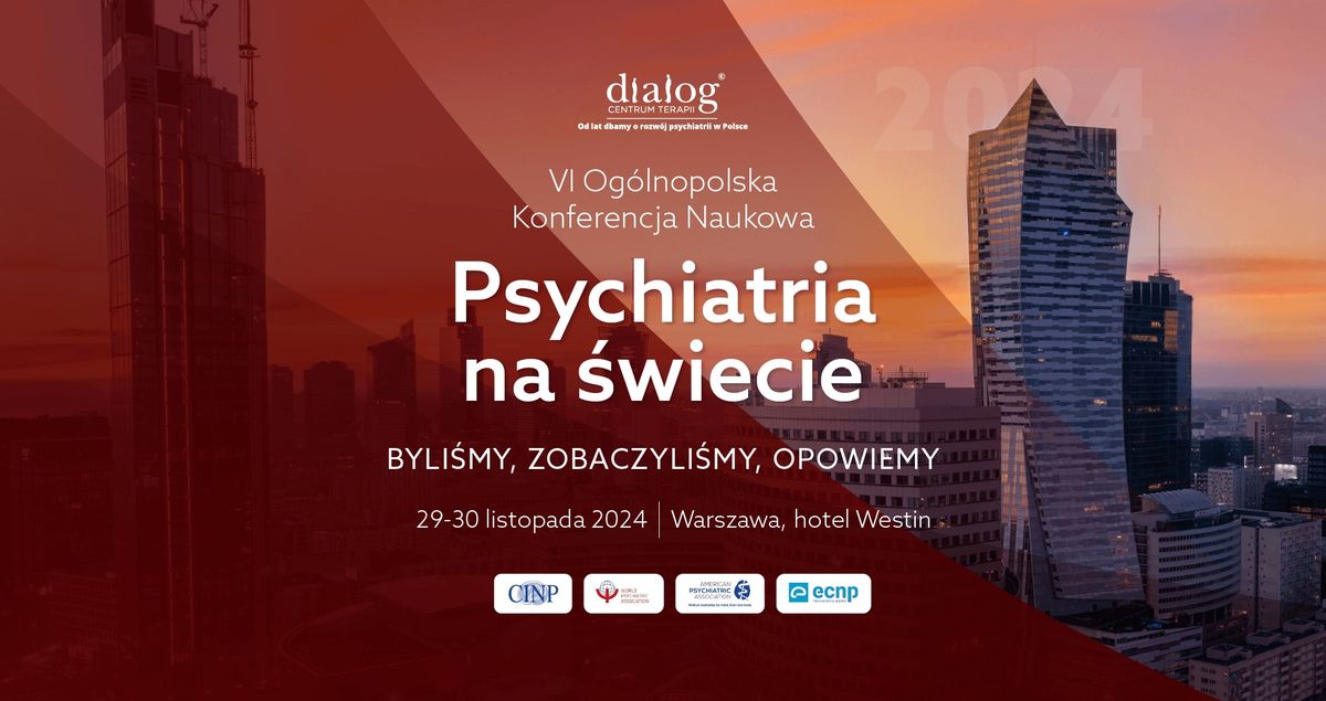 Psychiatria na \u015awiecie 2024 - VI Og\u00f3lnopolska Konferencja Naukowa dla Psychiatr\u00f3w