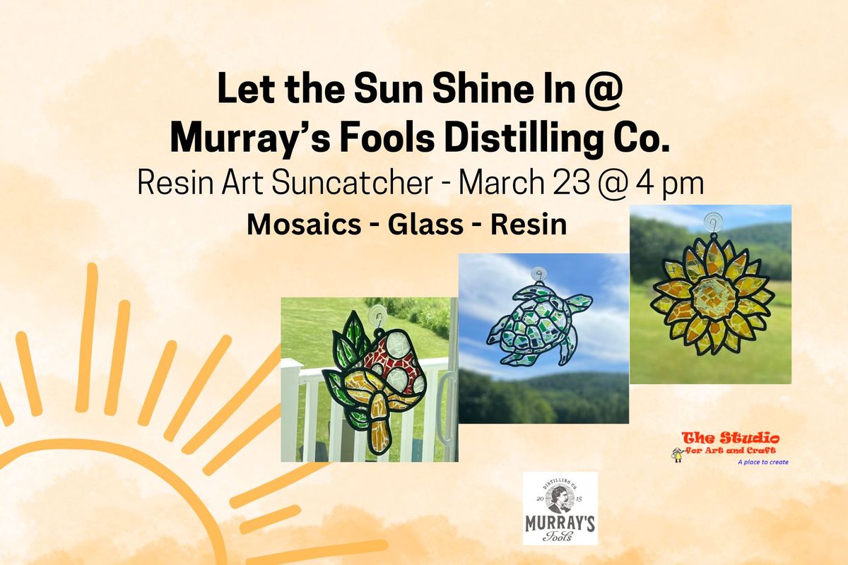 Let the Sun Shine In - Resin and Glass at Murray's Fools Distilling Co.