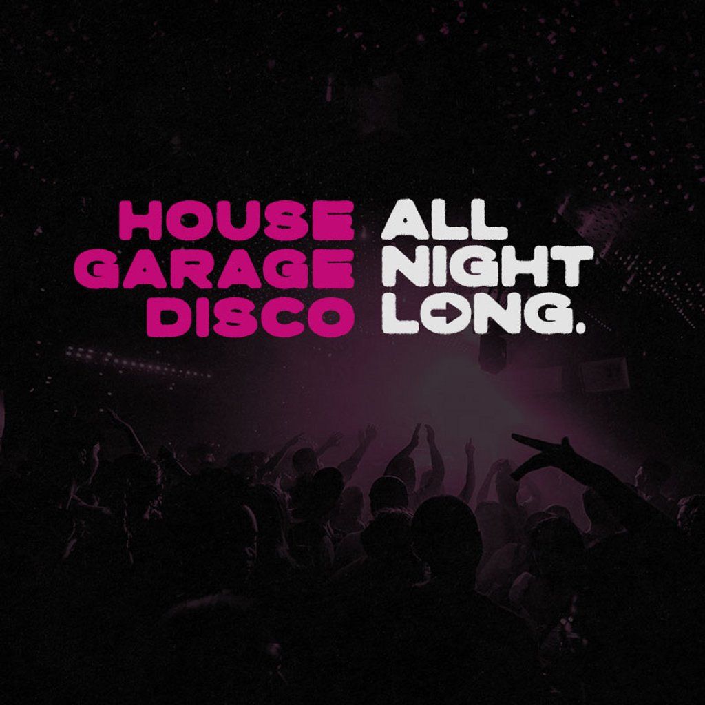 All Night Long - HOUSE \/ GARAGE \/ DISCO!  - Free Entry