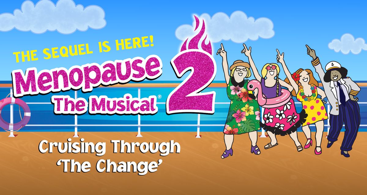 Menopause The Musical 2 - Cruising Through \u2018The Change\u2019\u00ae