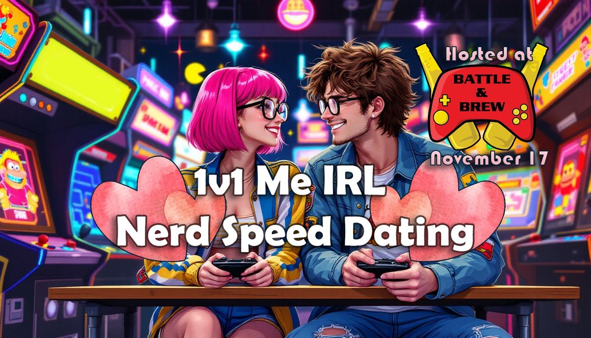 1v1 Me IRL Nerd Speed Dating