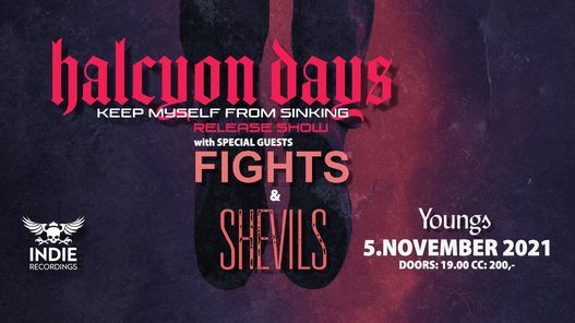 HALCYON DAYS - KEEP MYSELF FROM SINKING: Release Show w\/ Special Guests: FIGHTS & SHEVILS