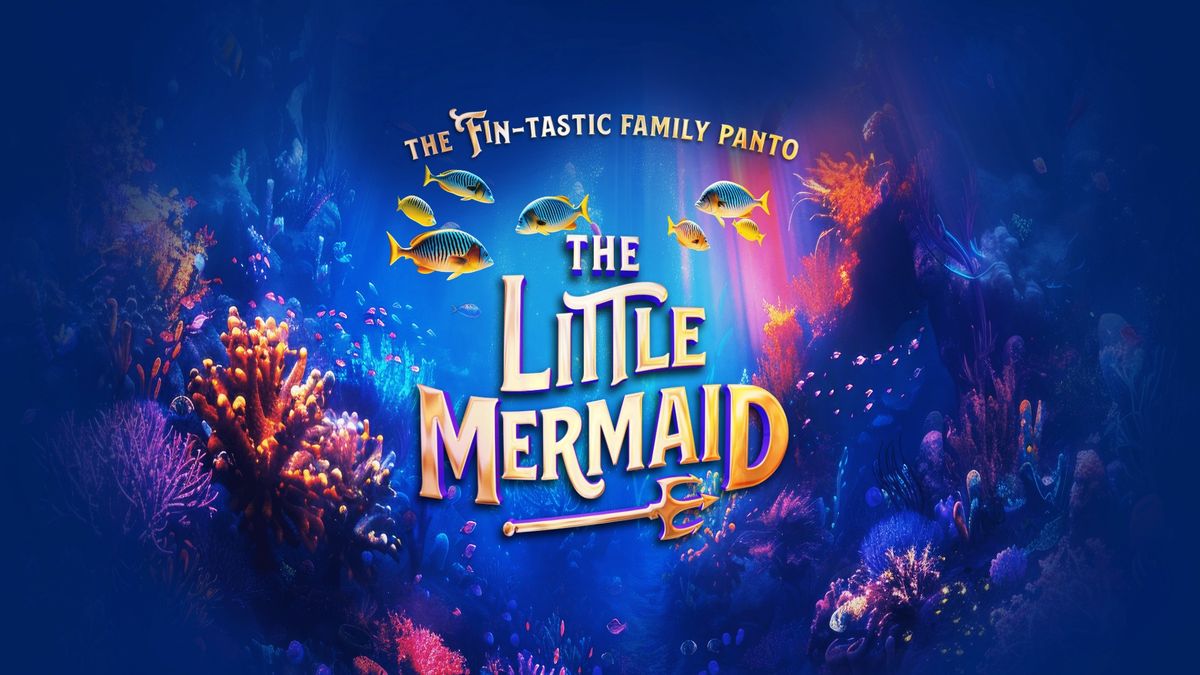 The Little Mermaid - The Fin-tastic Family Panto