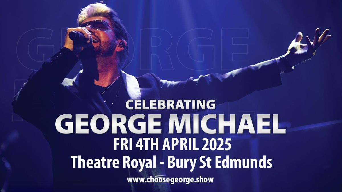 Celebrating George Michael - Theatre Royal - Bury St Edmunds