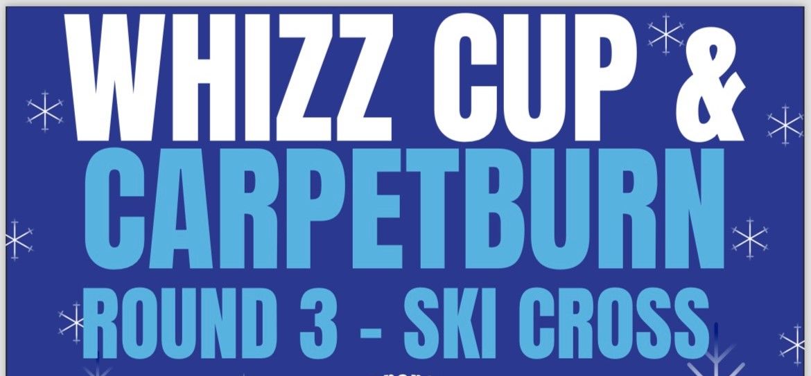 Round 3 - Whizz Cup and Carpet Burn Cup