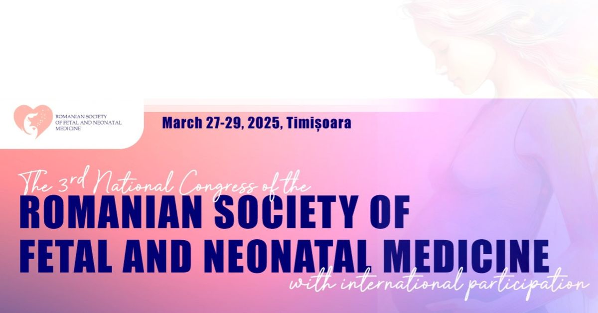 3rd National Congress of the Romanian Society of Fetal and Neonatal Medicine