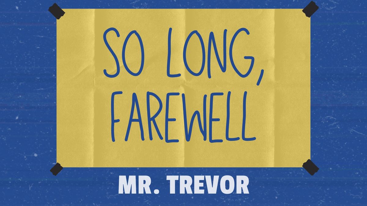 So Long, Farewell Mr. Trevor 