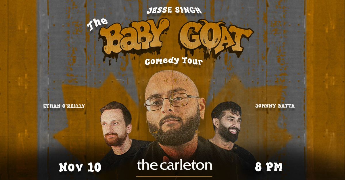 The Baby Goat Comedy Tour, featuring Jesse Singh, Ethan O\u2019Reilly & Johnny Batta Live at The Carleton