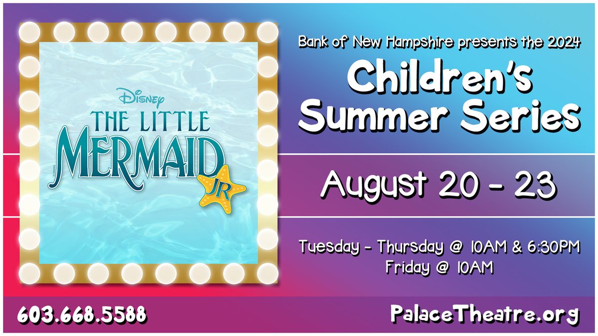 The Bank of New Hampshire Children's Summer Series Disney's The Little Mermaid, Jr.