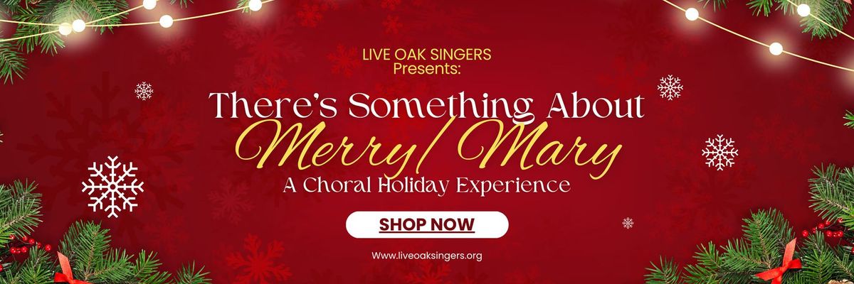 Live Oak Singers Presents: There's Something About Merry\/Mary