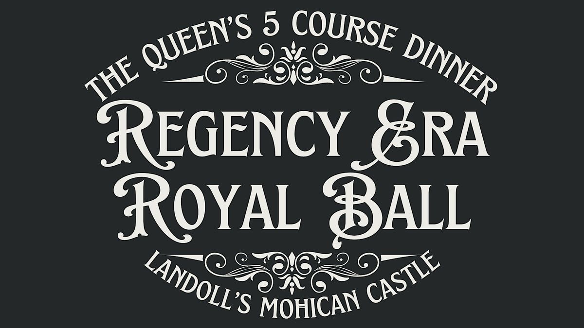 Regency Era Royal Ball & Queen\u2019s Five Course Dinner