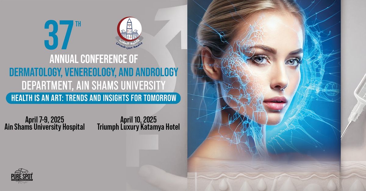 37th Annual Conference of Dermatology, Venereology, & Andrology Department, Ain Shams University