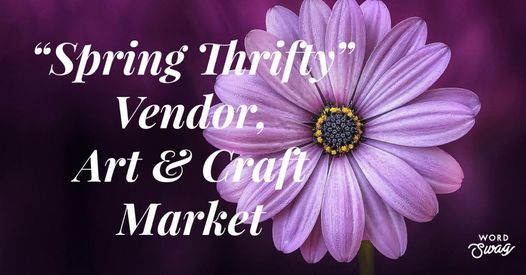 \u201cSpring Thrifty\u201d Vendor, Art & Craft Market