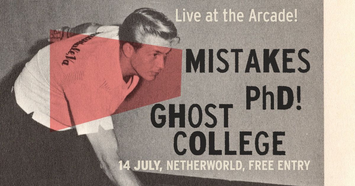 Mistakes+ Ghost College + PhD - Live in the Arcade