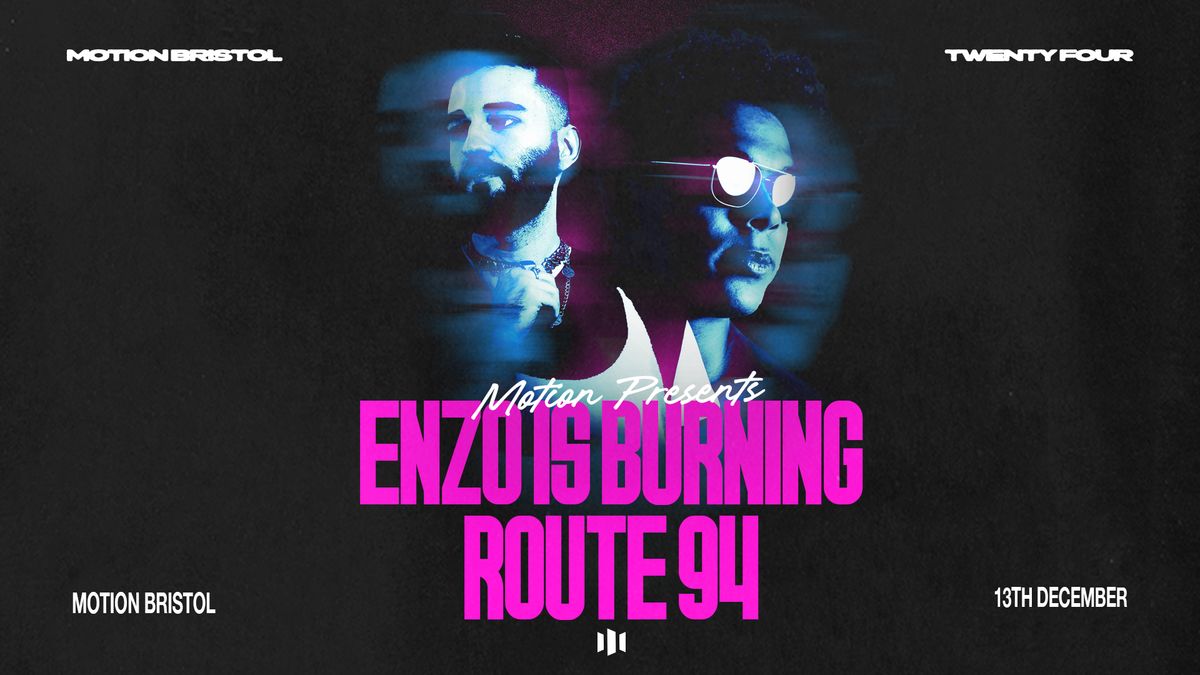 Motion Presents: Enzo Is Burning & Route 94 + Support