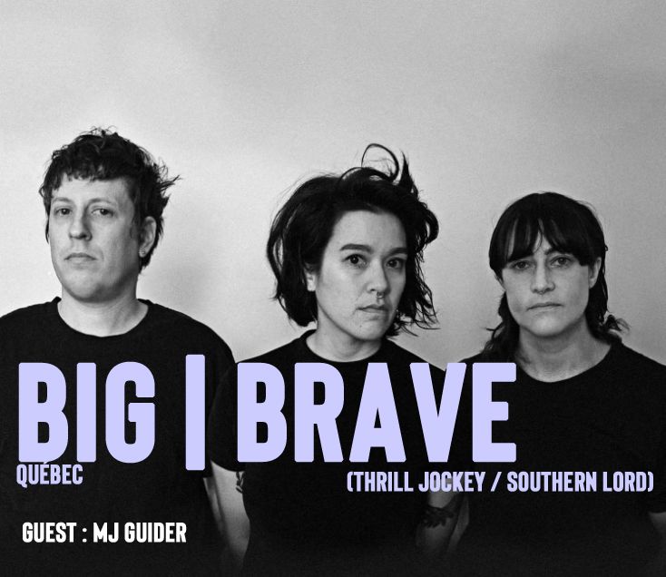 LES NUITS MAGNETIQUES#8 : BIG|BRAVE (Avantgarde Metal-Qu\u00e9bec) + MJ Guider