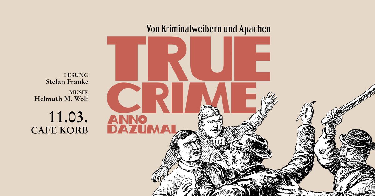 True Crime anno dazumal \u2013 von Kriminalweibern und Apachen >> eine Lesung mit Musik