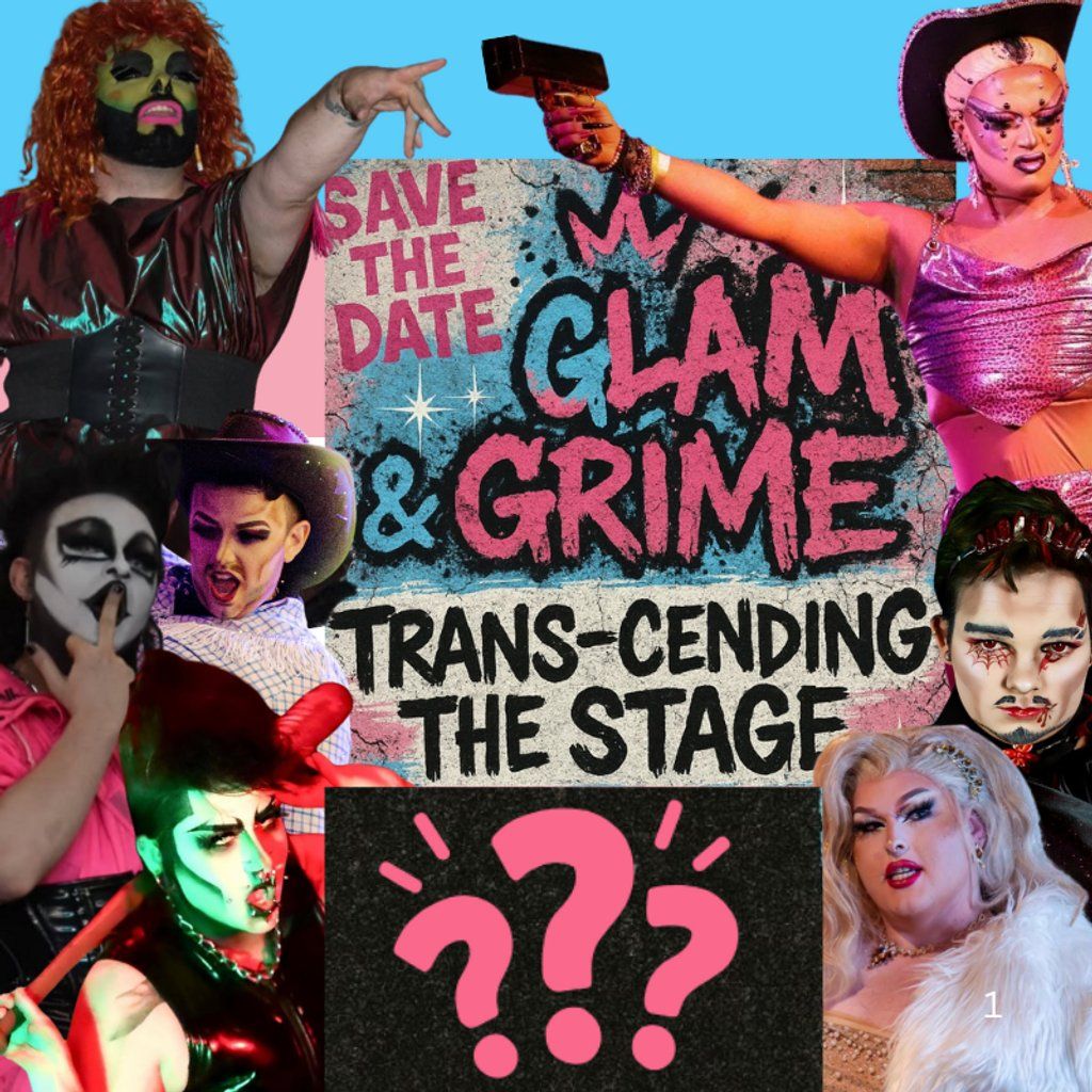 Glam & Grime 5.0: Trans-cending The Stage