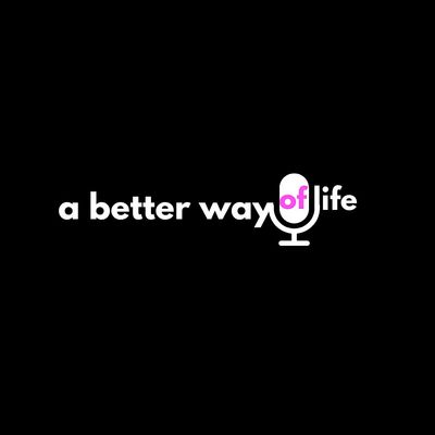 A Better Way Of Life