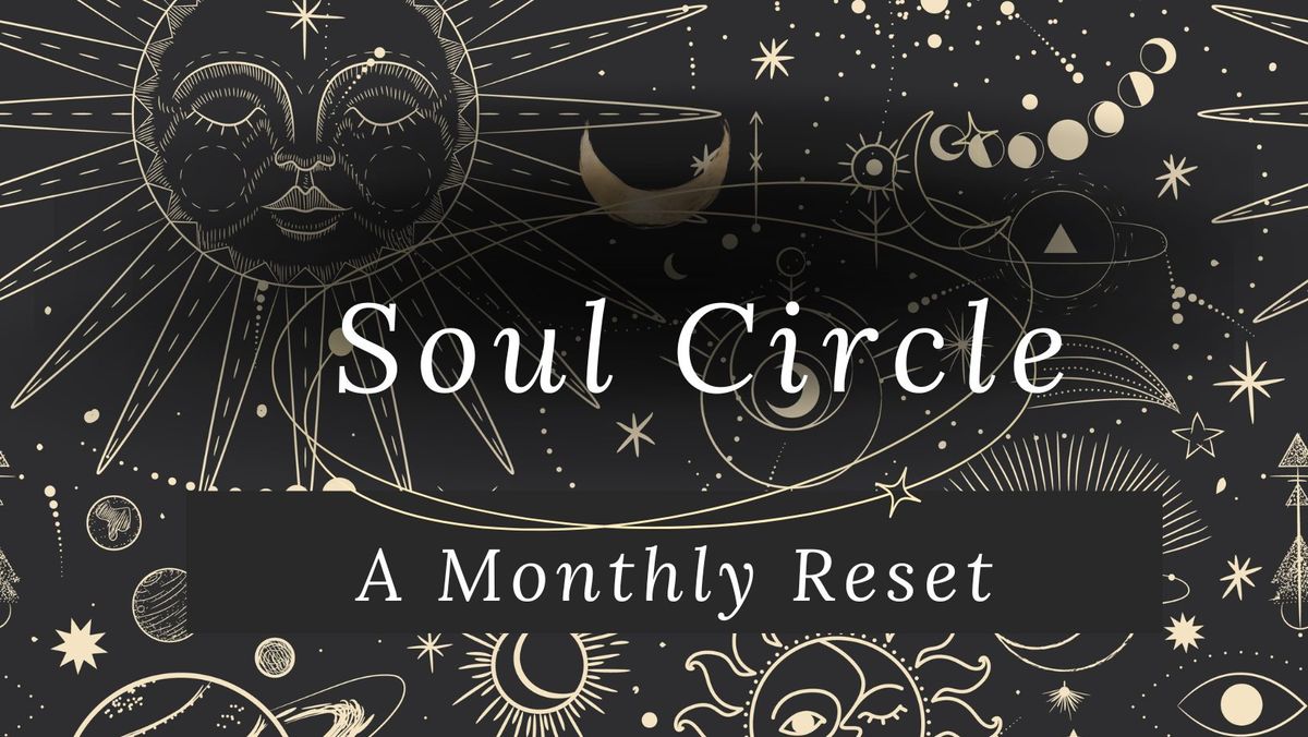 Soul Circle:  A Monthly Reset (Membership)