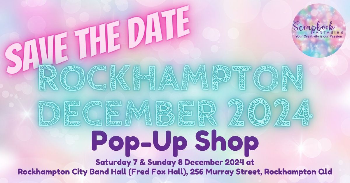 Rockhampton Pop-Up Shop - Scrapbook Fantasies -  7 & 8 December 2024