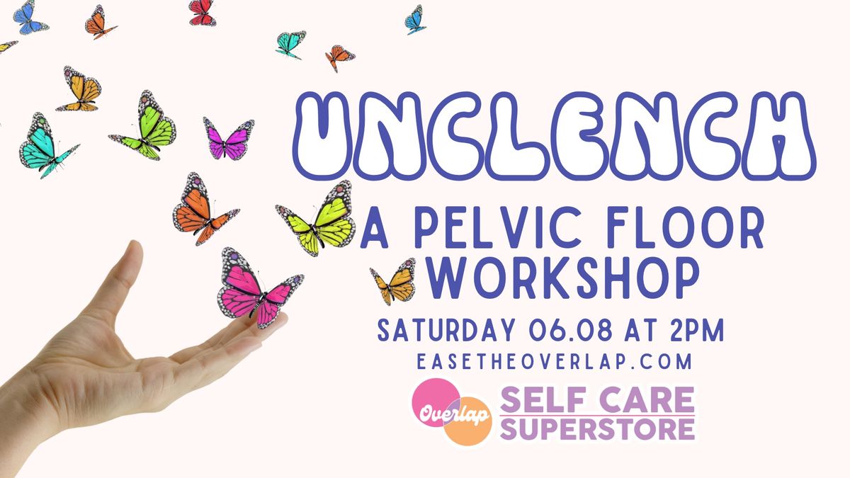 UNCLENCH A pelvic Floor Workshop (Queer Inclusive!!!)
