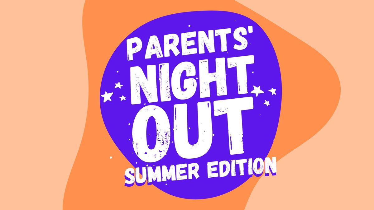 Parents' Night Out | Summer Edition