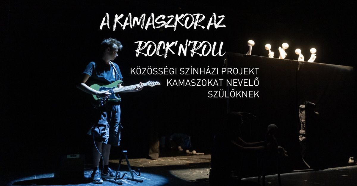 A kamaszkor az rock\u2019n\u2019roll | k\u00f6z\u00f6ss\u00e9gi sz\u00ednh\u00e1zi projekt kamaszokat nevel\u0151 sz\u00fcl\u0151knek