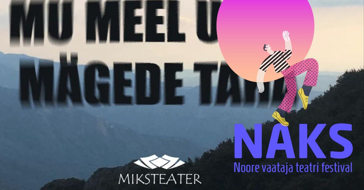 Festival NAKS 2024: Miksteater \u201eMu meel unus m\u00e4gede taha\u2026\u201c (Eesti)