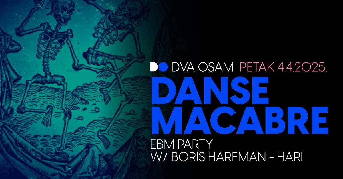 DANSE MACABRE: EBM party w\/ Boris Harfman \u2013 Hari u DVA OSAM