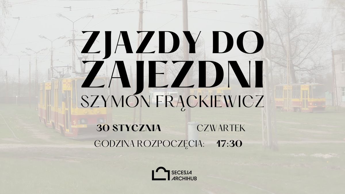 [WYK\u0141AD] Zjazdy do zajezdni | Szymon Fr\u0105ckiewicz