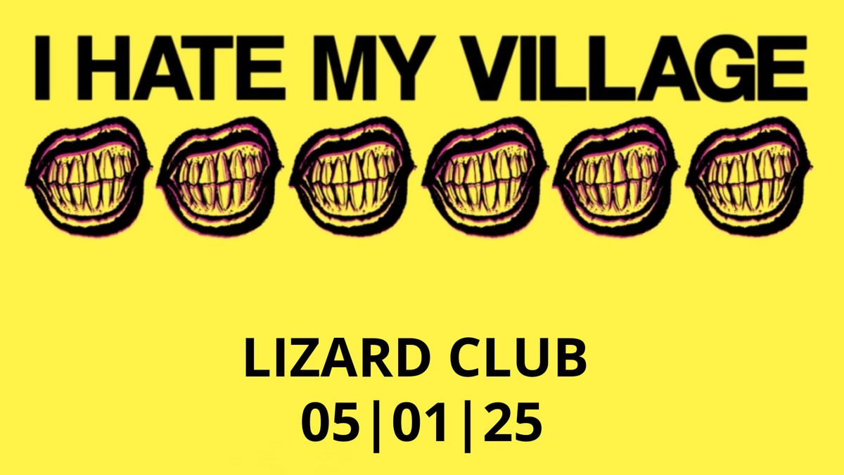 I Hate My Village | Lizard Club